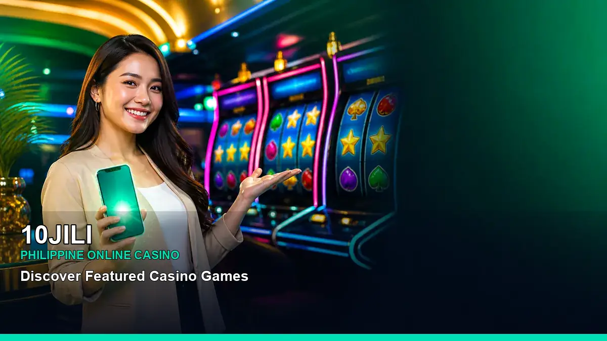 10JILI featured slots and live casino guide for Philippine players with featured game highlights